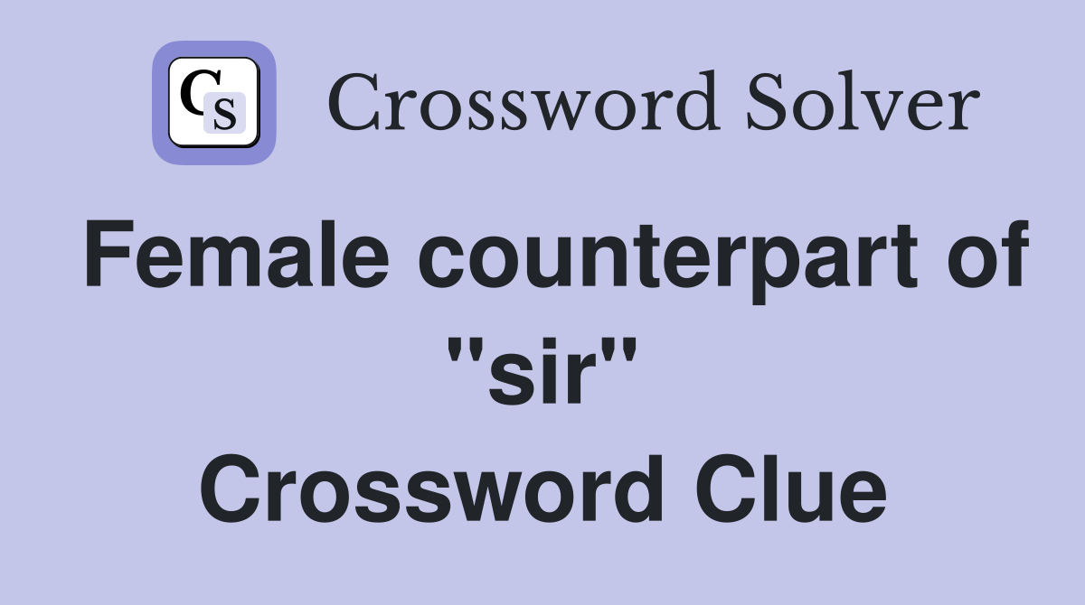 Female counterpart of "sir" Crossword Clue