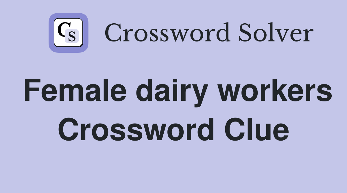 Female dairy workers Crossword Clue
