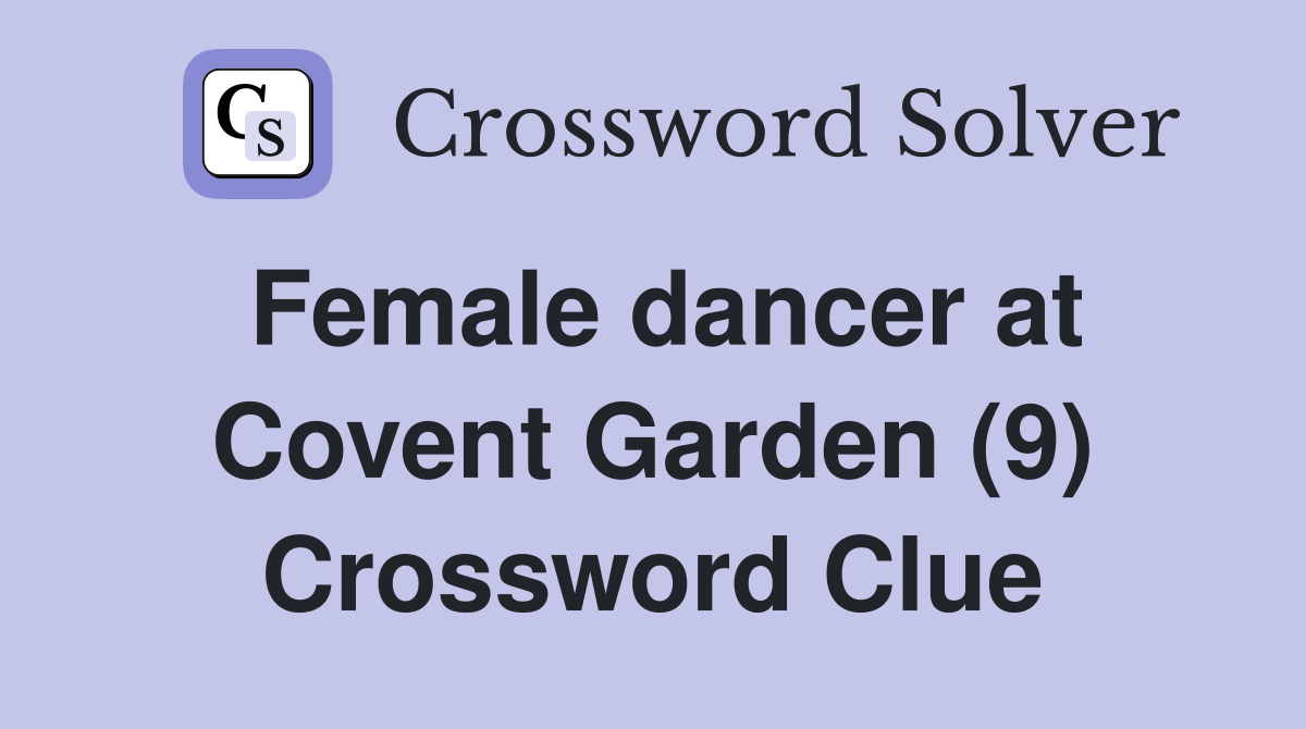 Female dancer at Covent Garden (9) Crossword Clue