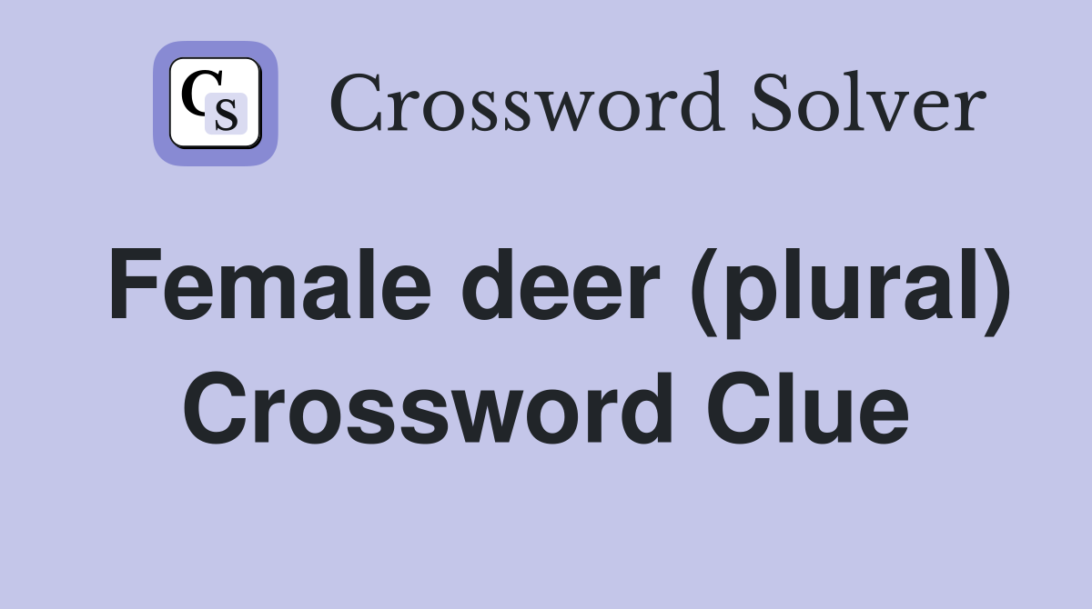 Female deer (plural) Crossword Clue