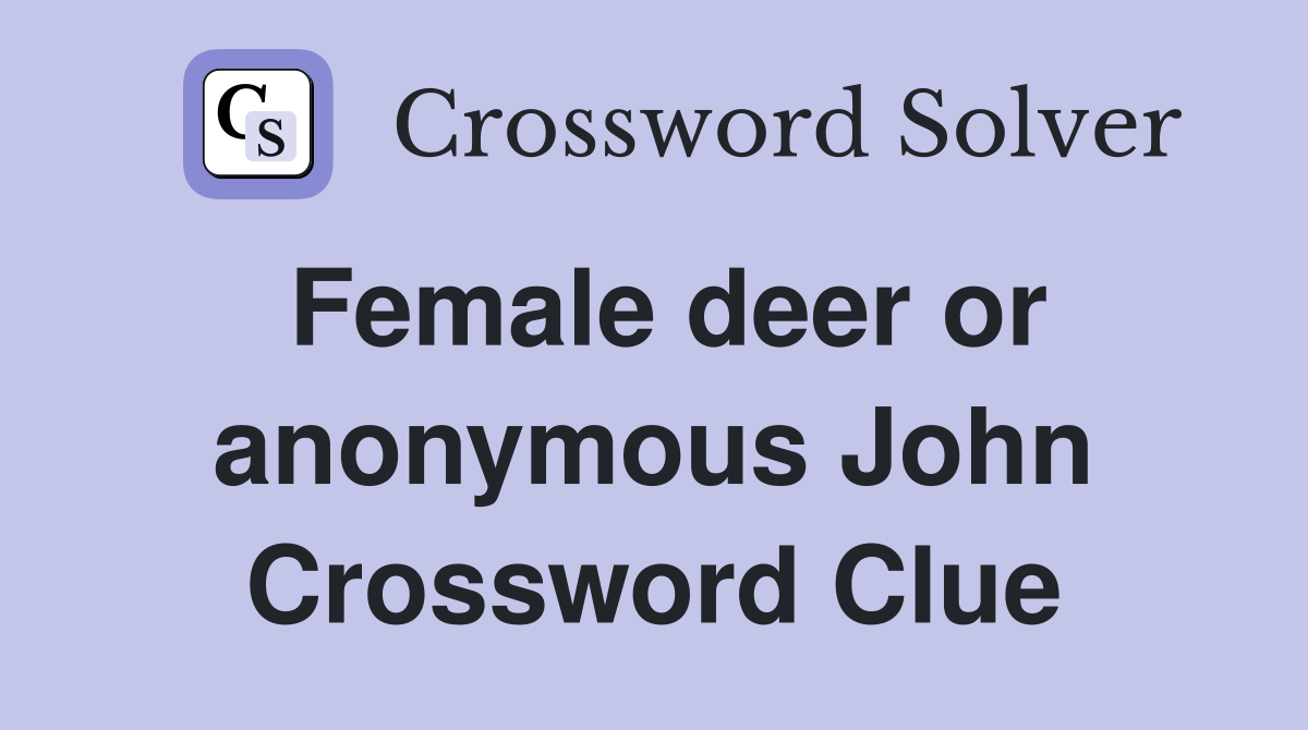 Female deer or anonymous John Crossword Clue