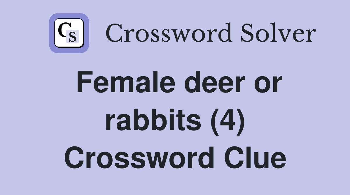 Female deer or rabbits (4) Crossword Clue