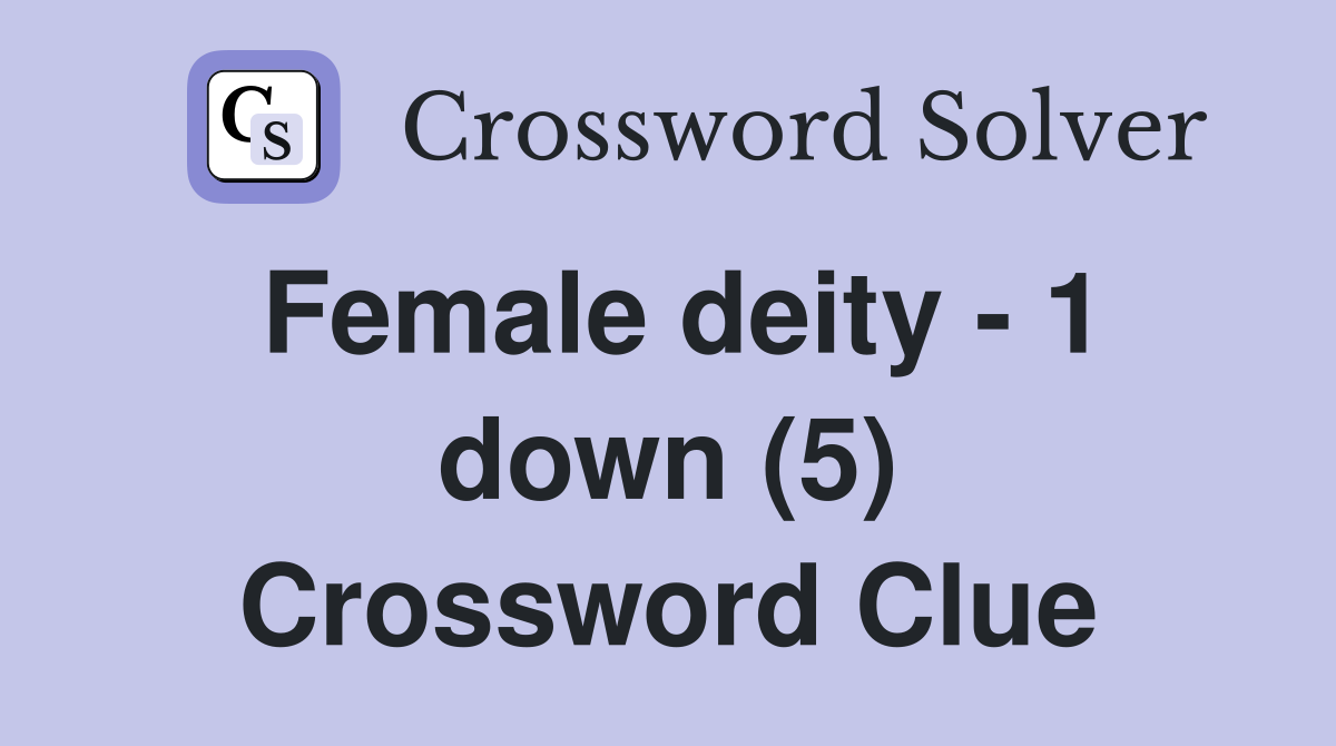 Female deity - 1 down (5) Crossword Clue