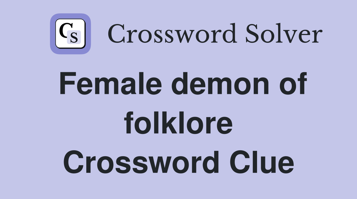 Female demon of folklore Crossword Clue