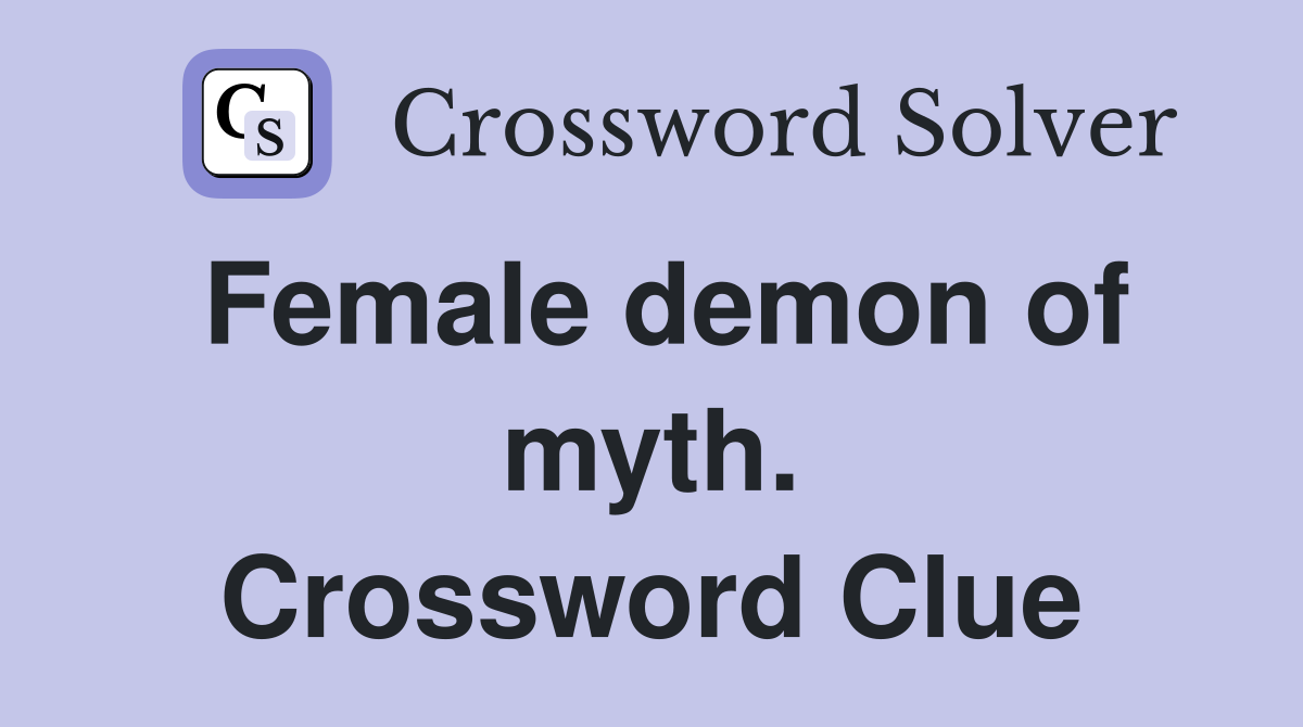 Female demon of myth. Crossword Clue