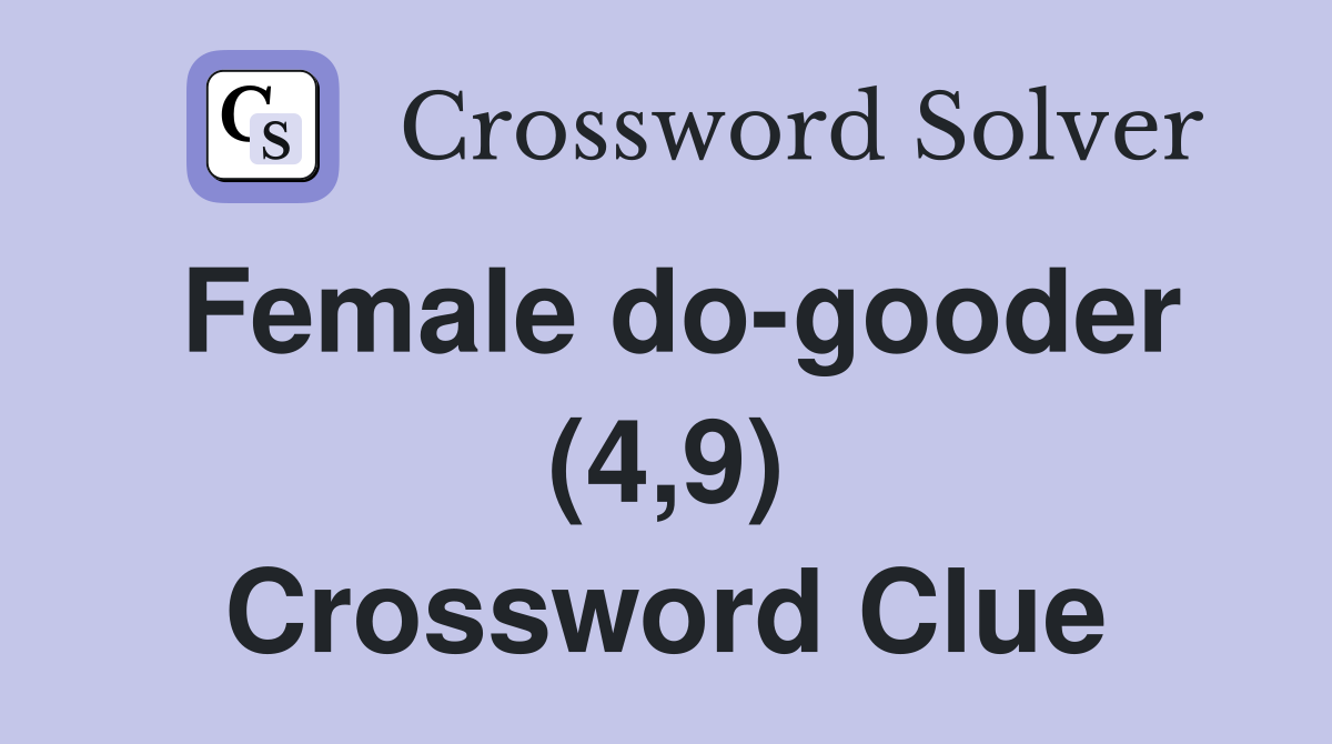 Female do-gooder (4,9) Crossword Clue