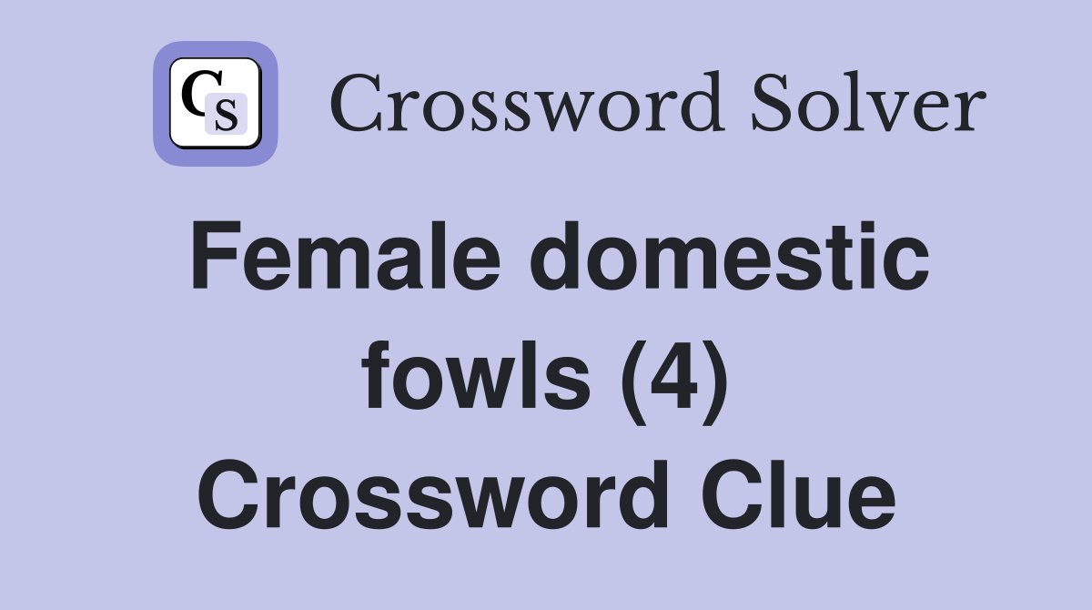 Female domestic fowls (4) Crossword Clue