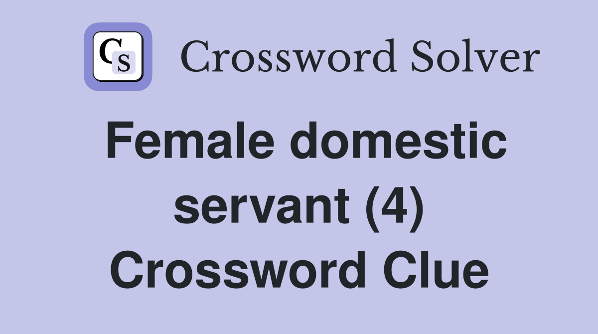 Female domestic servant (4) Crossword Clue