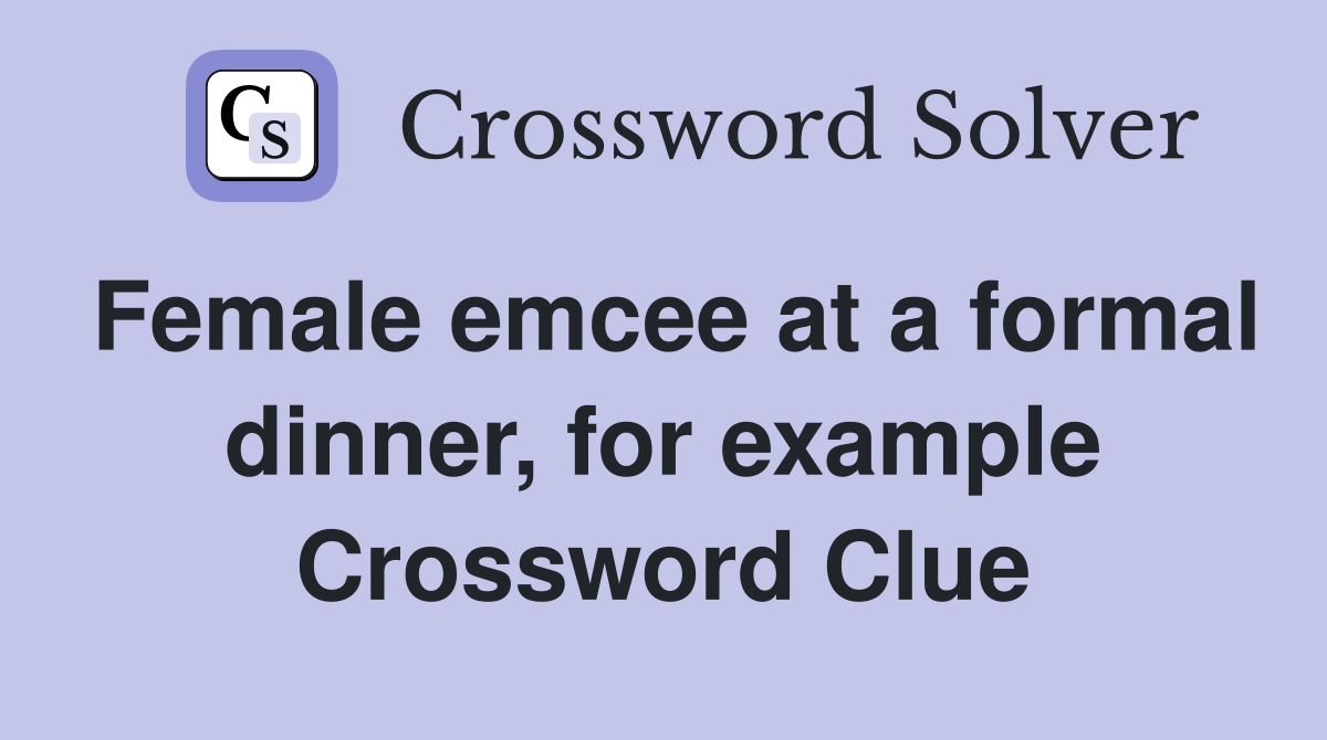 Female emcee at a formal dinner, for example Crossword Clue