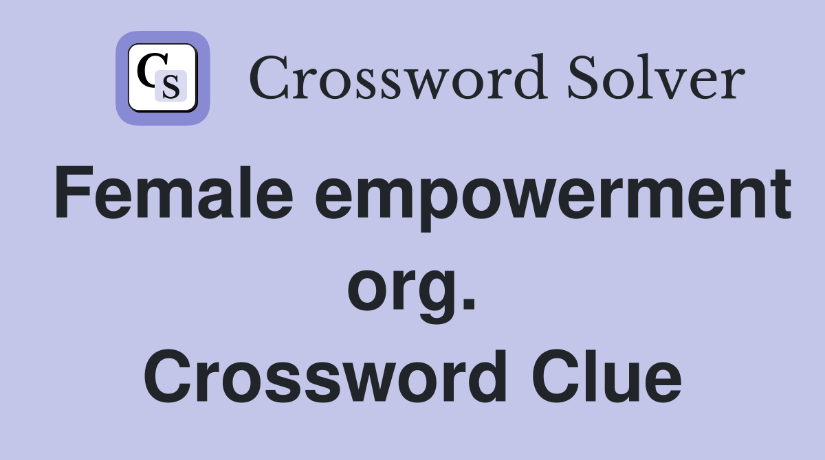 Female empowerment org. Crossword Clue