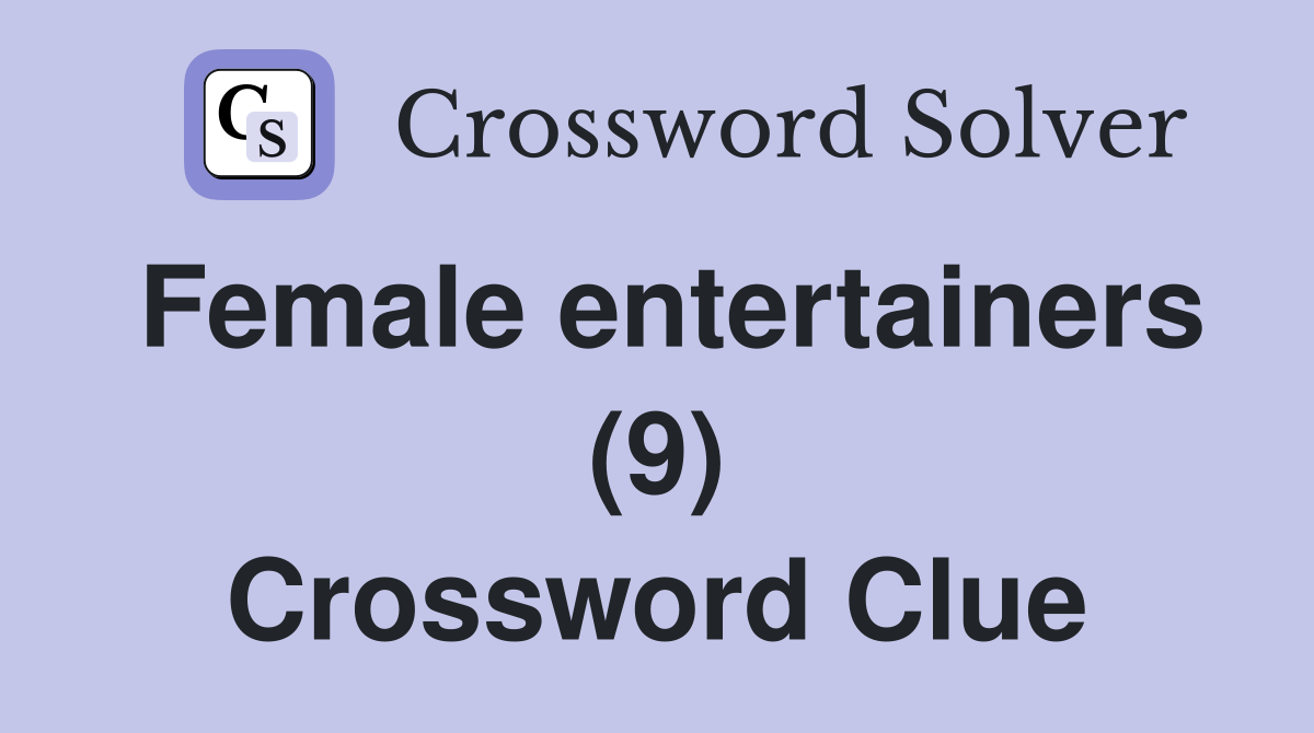 Female entertainers (9) Crossword Clue