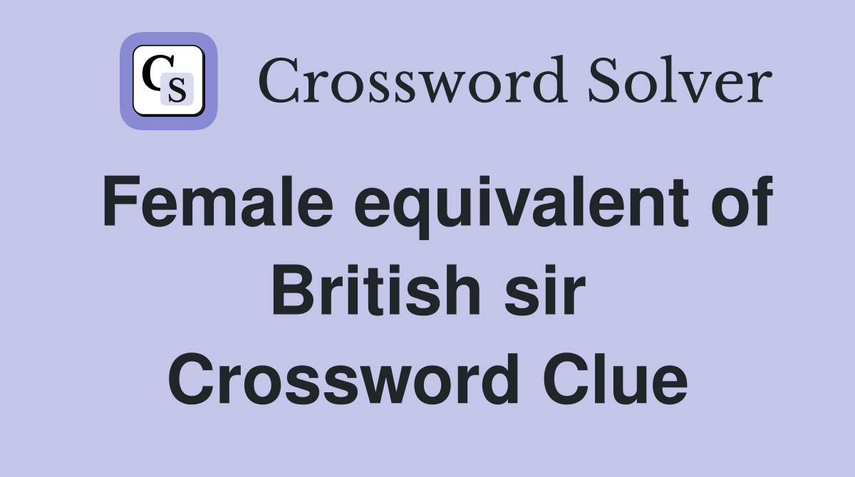 Female equivalent of British sir Crossword Clue