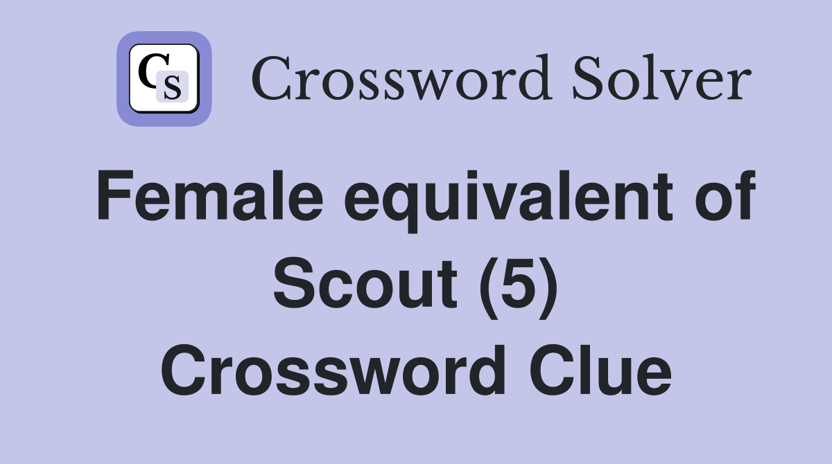 Female equivalent of Scout (5) Crossword Clue