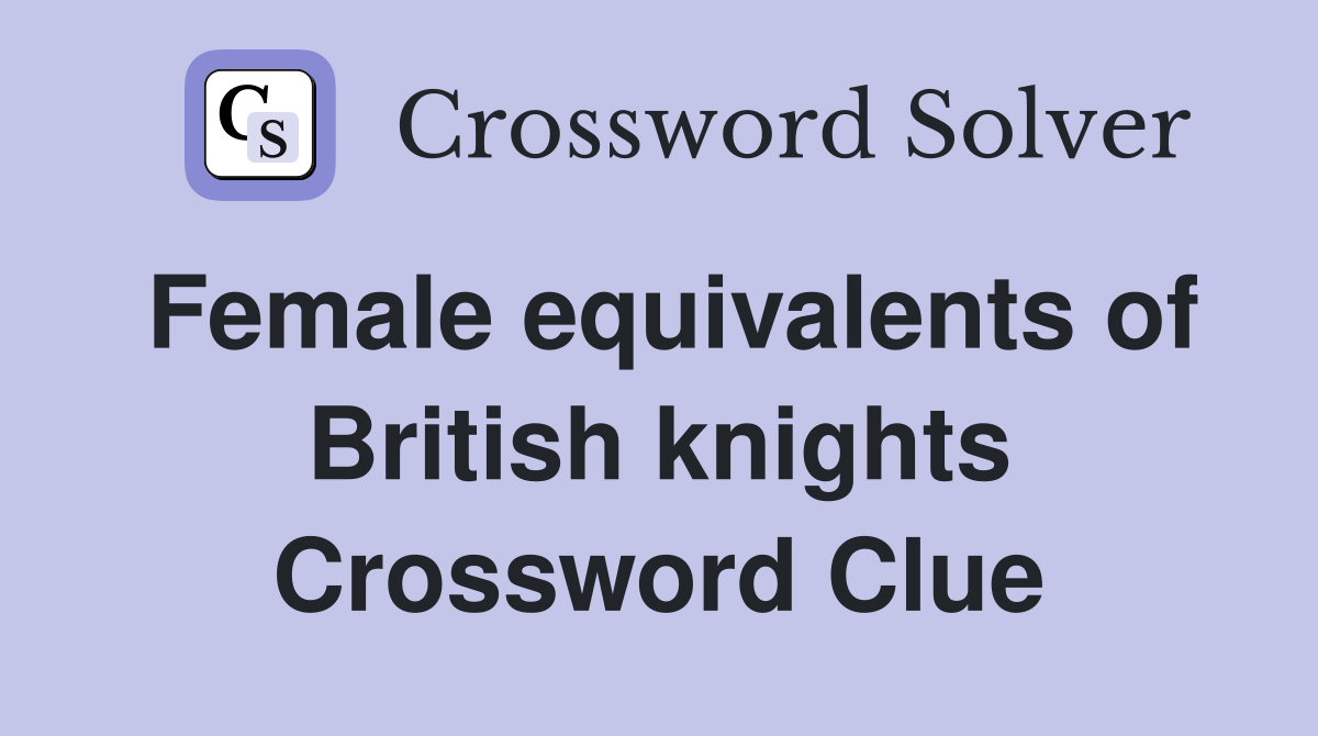 Female equivalents of British knights Crossword Clue
