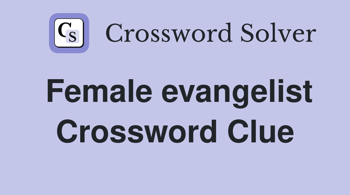 Female evangelist Crossword Clue
