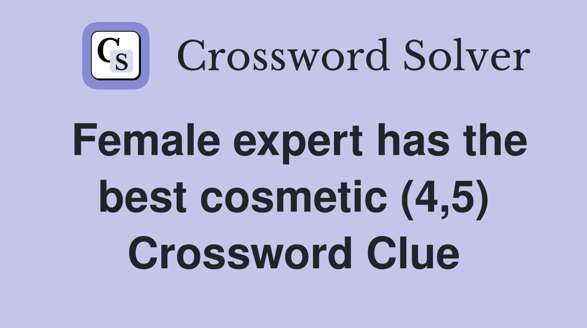 Female expert has the best cosmetic (4,5) Crossword Clue