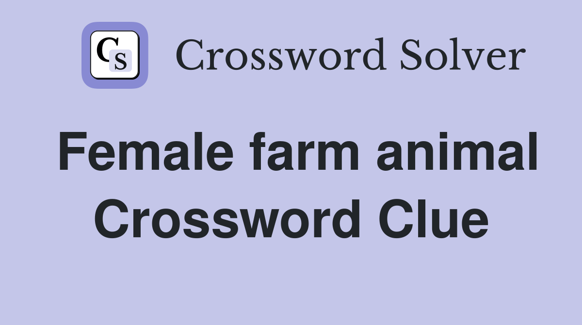 Female farm animal Crossword Clue