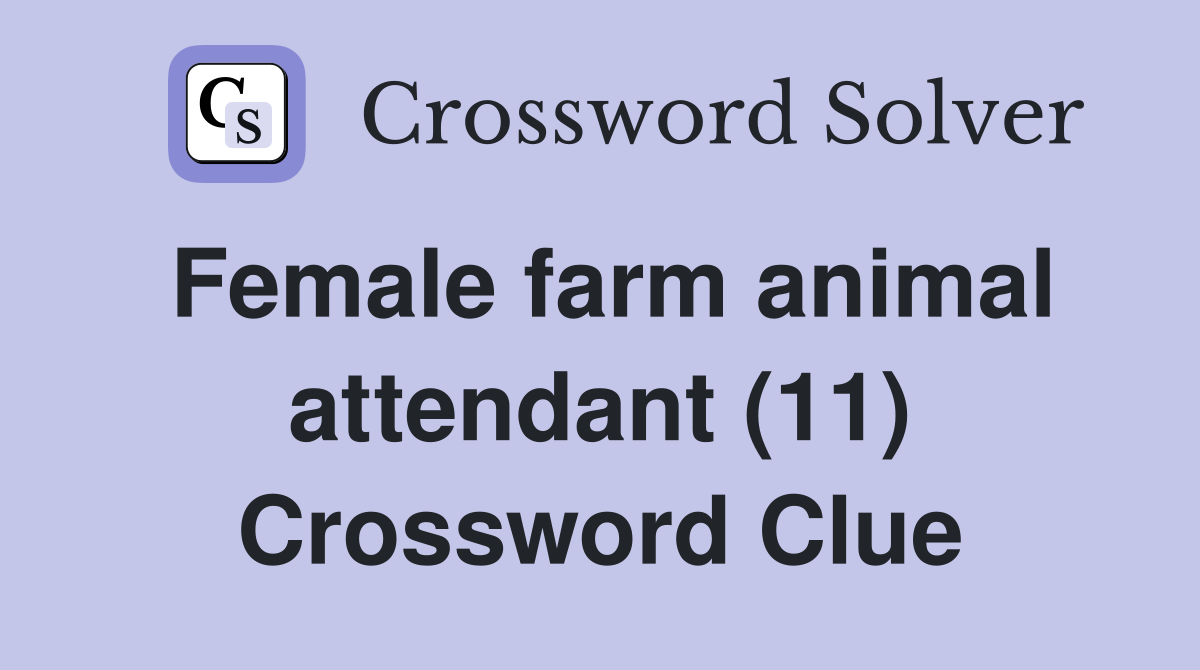 Female farm animal attendant (11) Crossword Clue