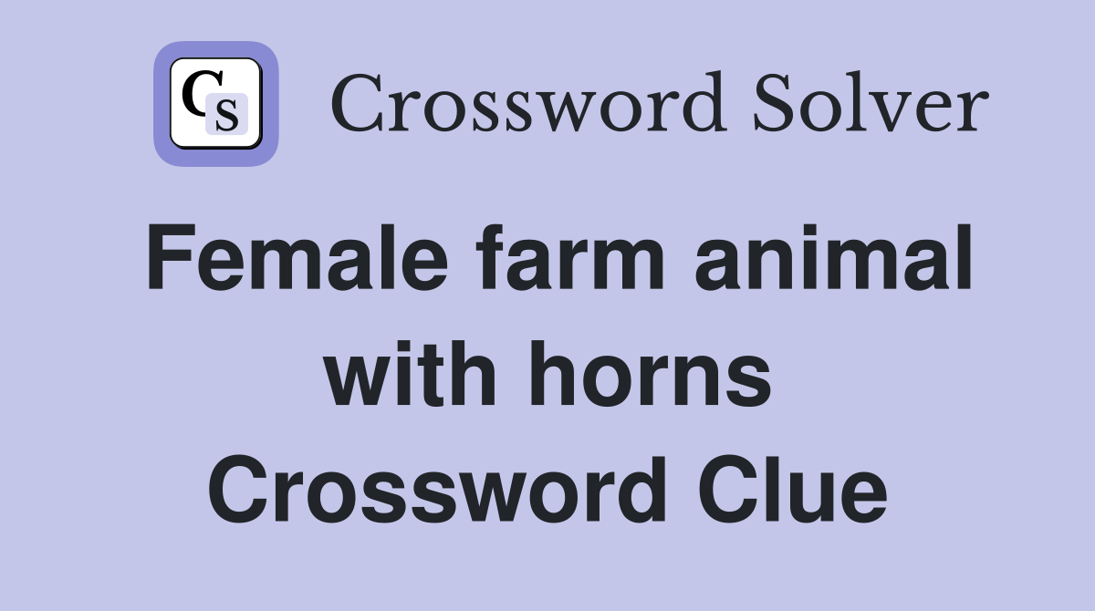 Female farm animal with horns Crossword Clue