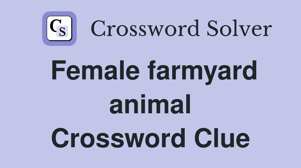 Female farmyard animal Crossword Clue