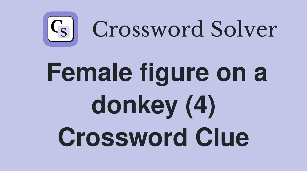 Female figure on a donkey (4) Crossword Clue