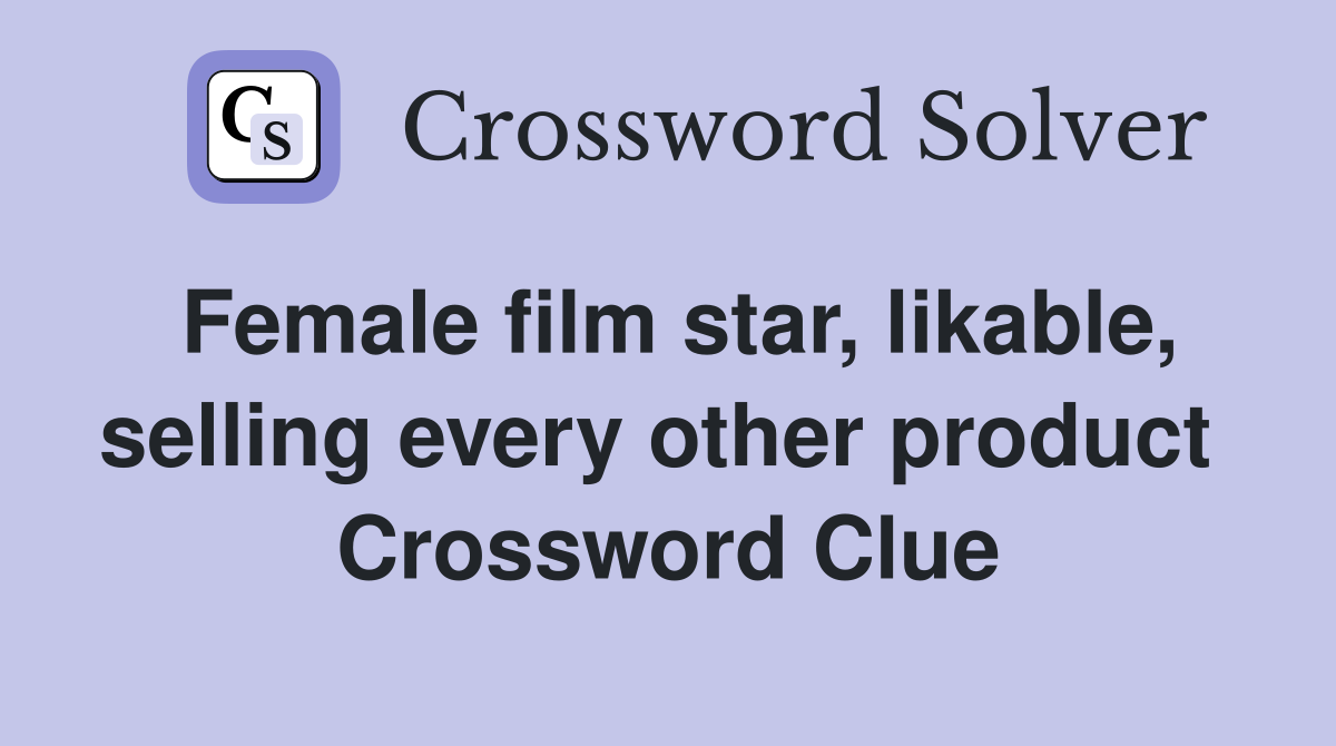 Female film star, likable, selling every other product  Crossword Clue