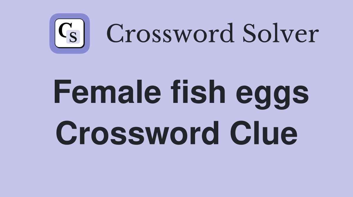 Female fish eggs Crossword Clue