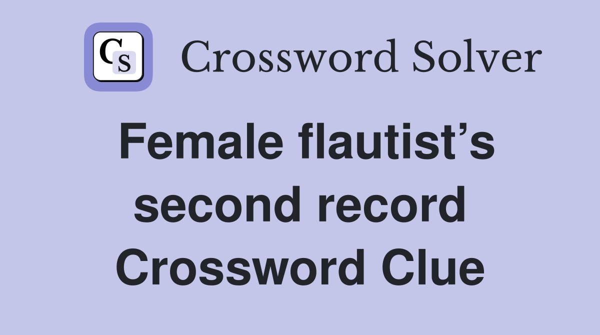 Female flautist’s second record Crossword Clue