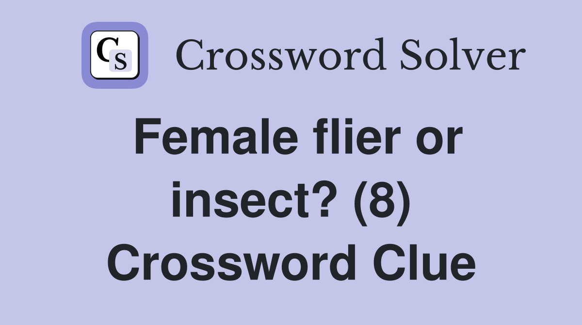 Female flier or insect? (8) Crossword Clue