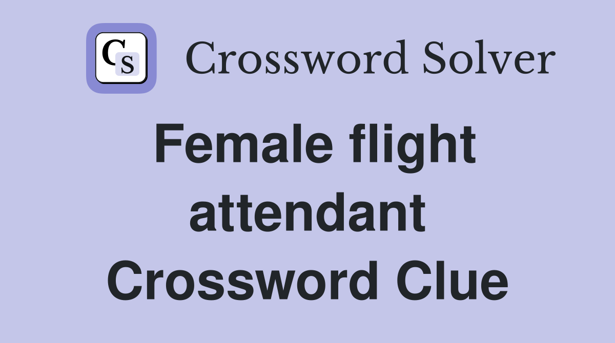 Female flight attendant Crossword Clue