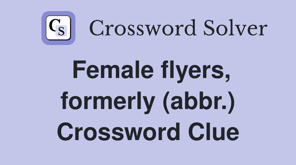 Female flyers, formerly (abbr.) Crossword Clue