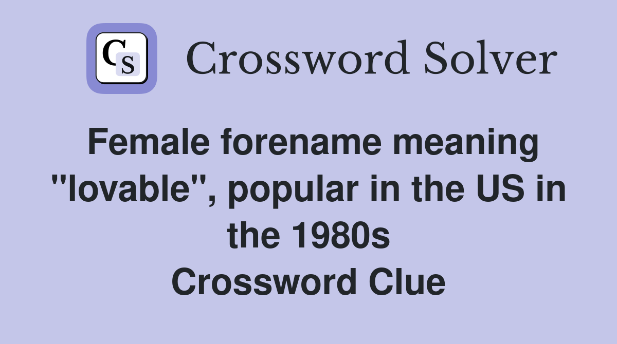 Female forename meaning "lovable", popular in the US in the 1980s Crossword Clue