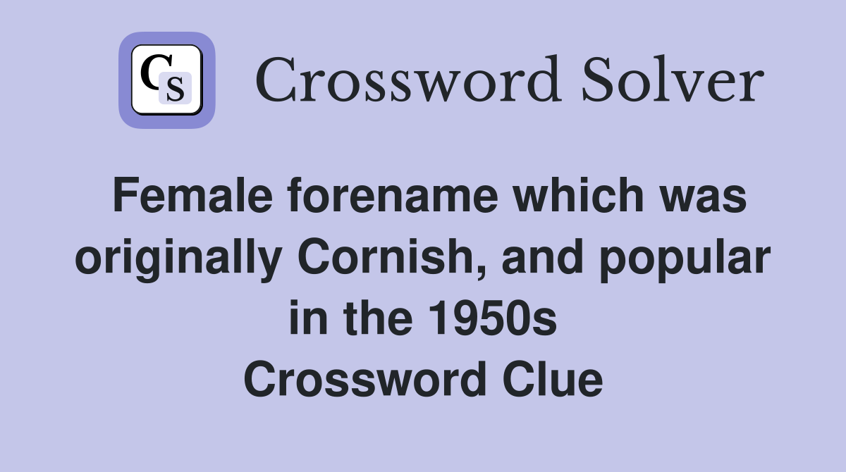 Female forename which was originally Cornish, and popular in the 1950s Crossword Clue