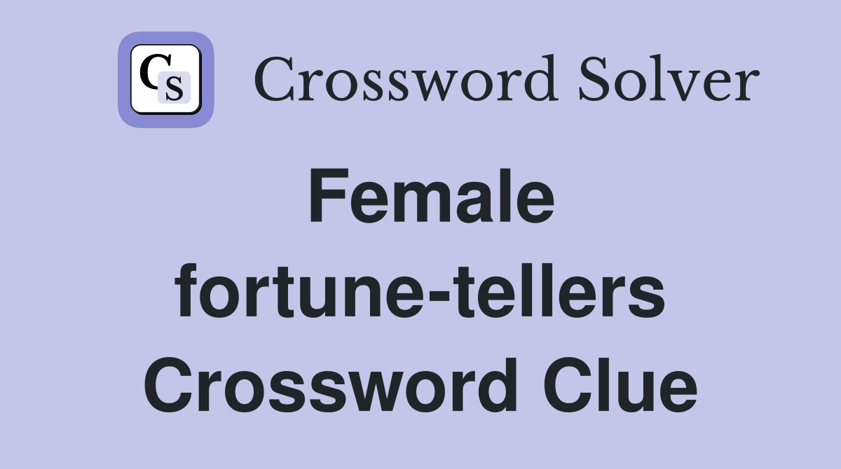 Female fortune-tellers Crossword Clue