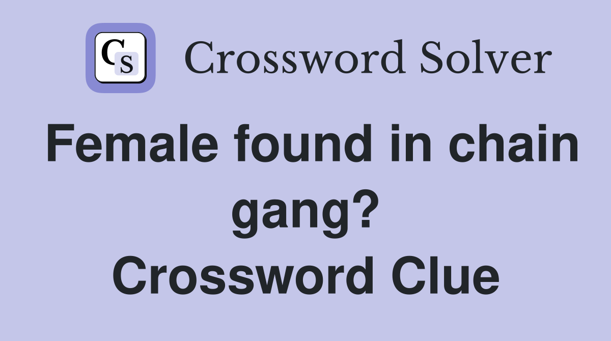 Female found in chain gang? Crossword Clue