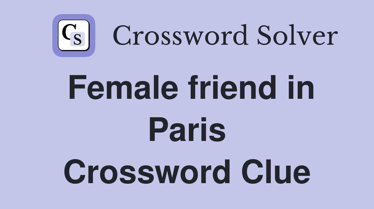 Female friend in Paris Crossword Clue