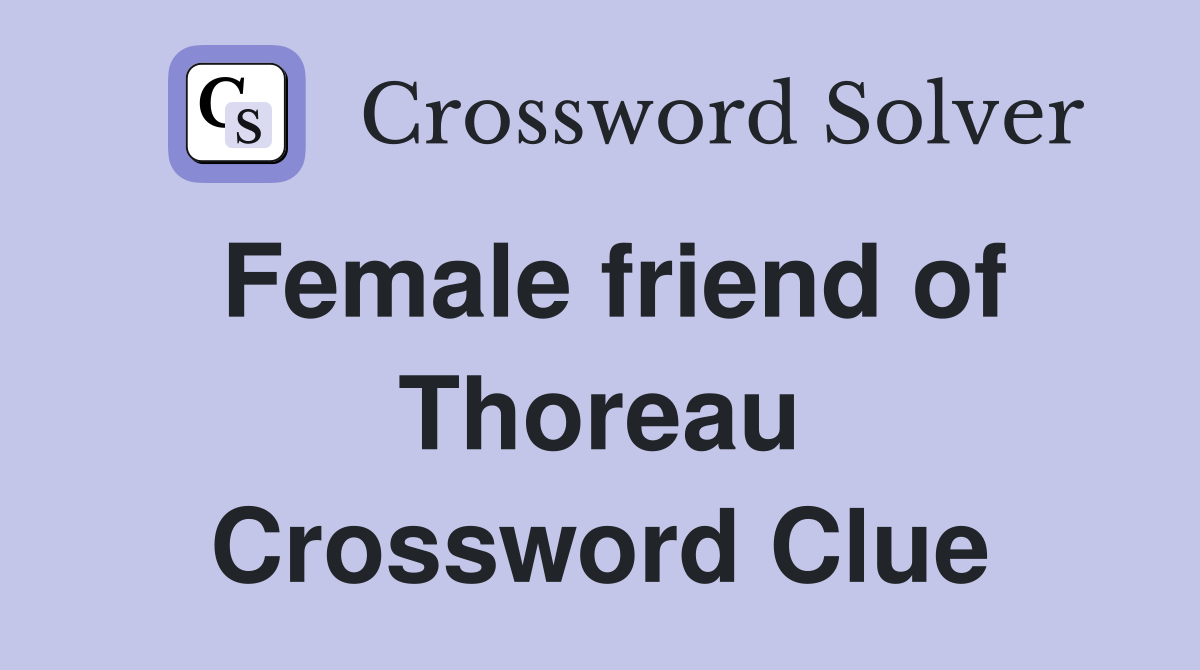Female friend of Thoreau Crossword Clue
