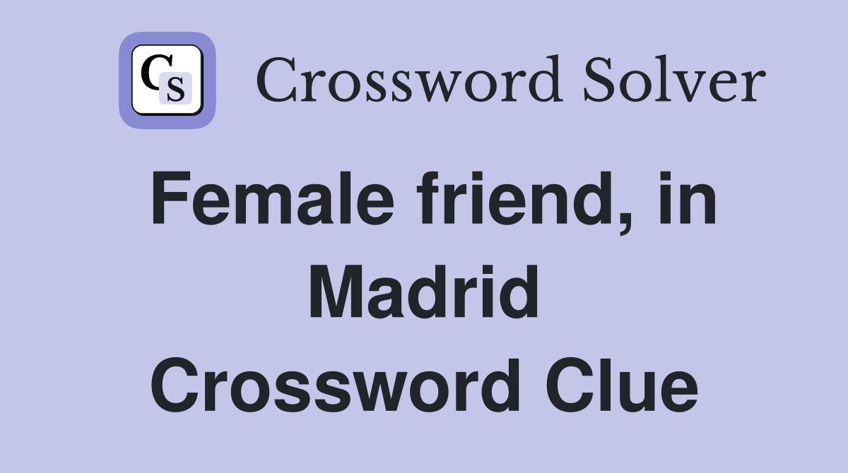 Female friend, in Madrid Crossword Clue