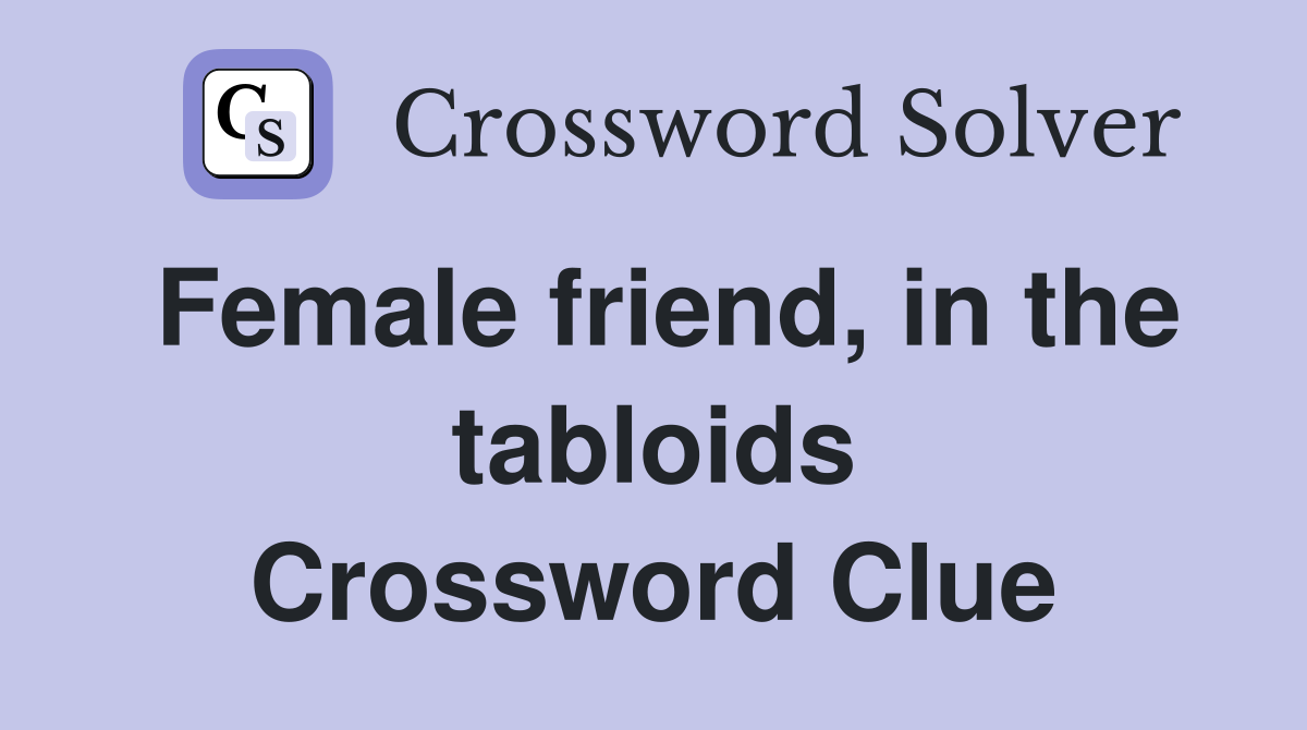 Female friend, in the tabloids Crossword Clue