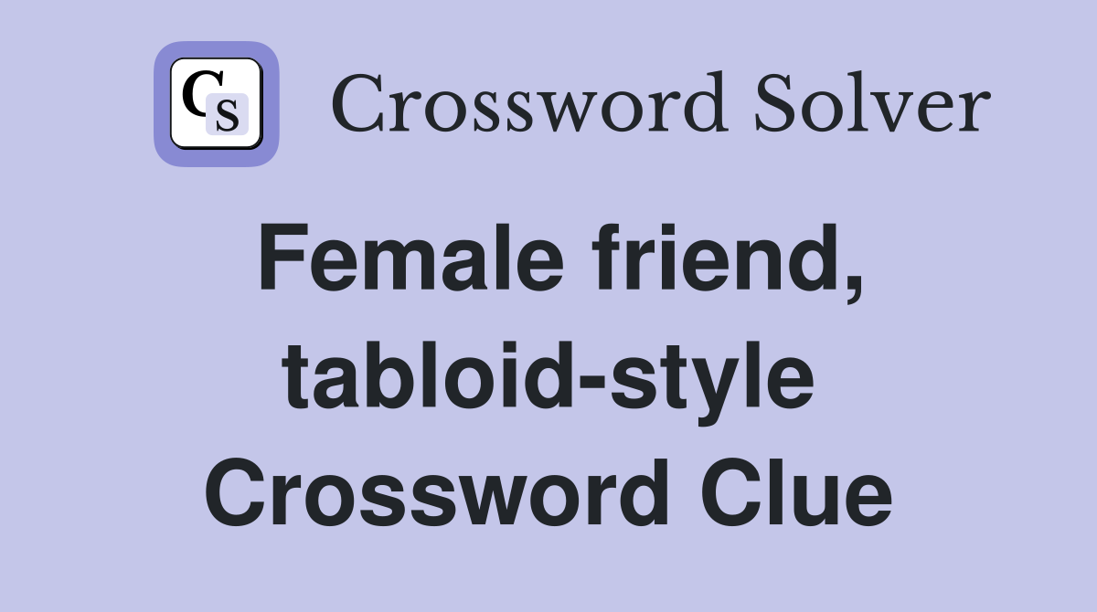 Female friend, tabloid-style Crossword Clue