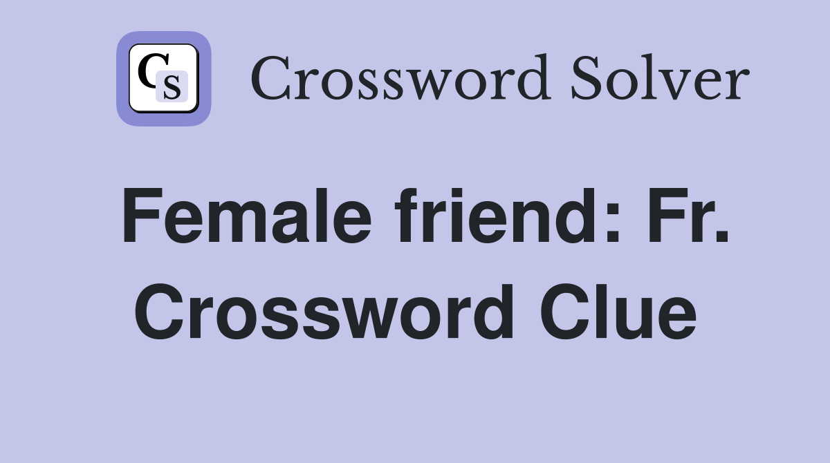 Female friend: Fr. Crossword Clue