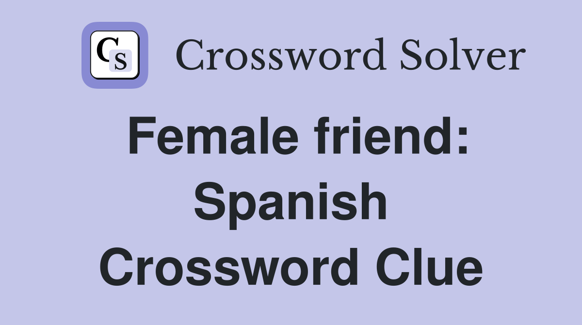 Female friend: Spanish Crossword Clue