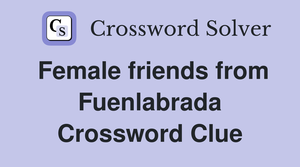 Female friends from Fuenlabrada Crossword Clue