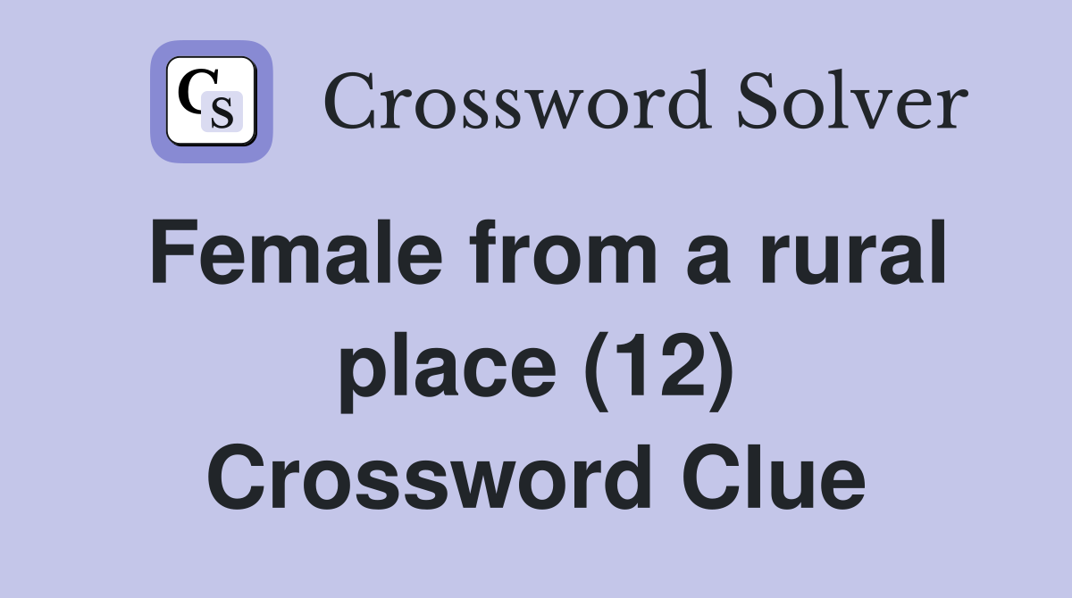Female from a rural place (12) Crossword Clue