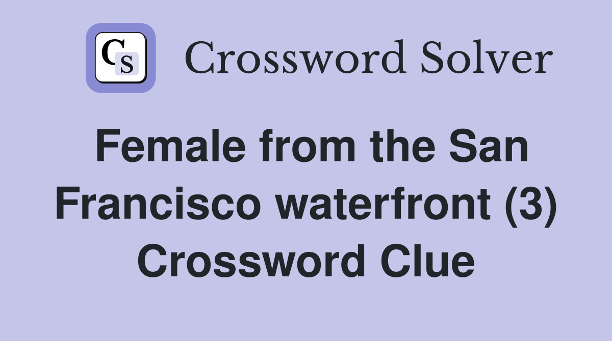 Female from the San Francisco waterfront (3) Crossword Clue