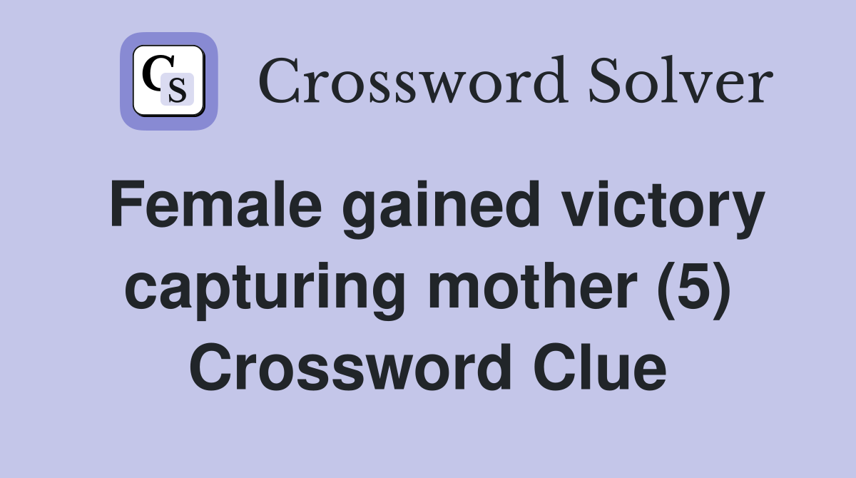 Female gained victory capturing mother (5) Crossword Clue