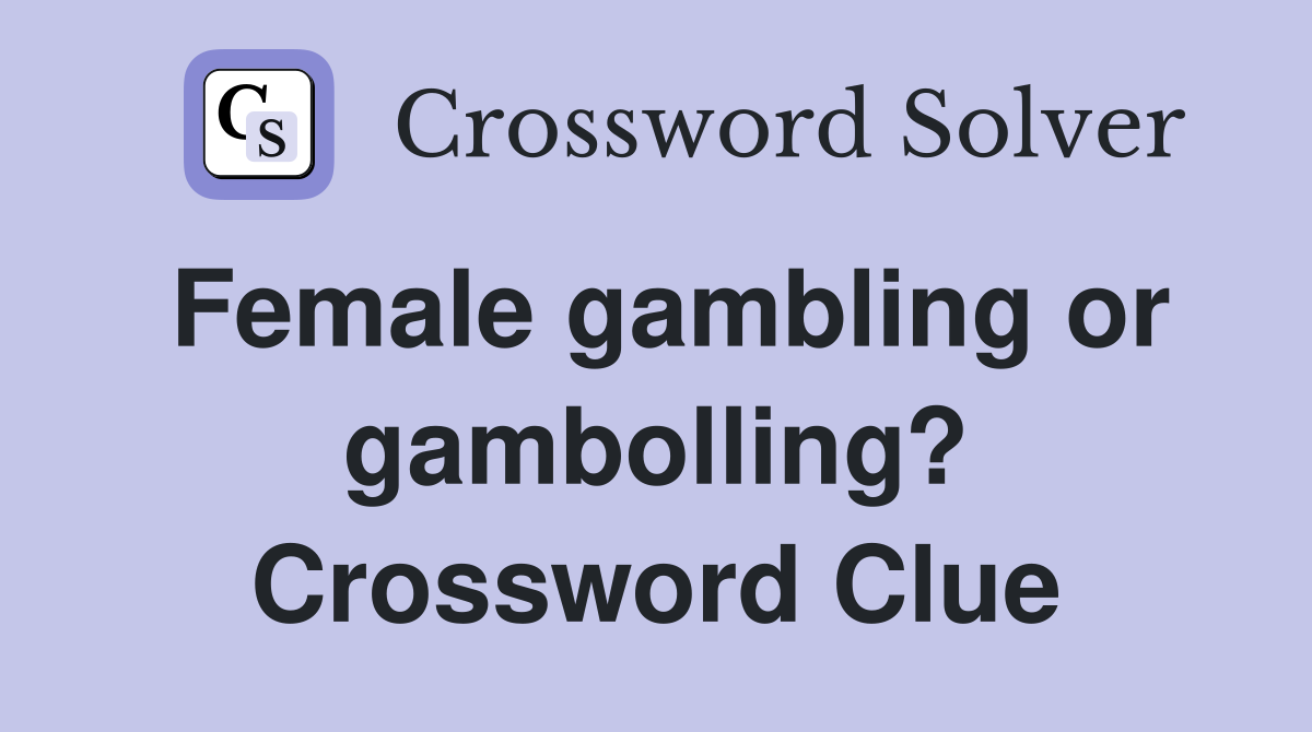 Female gambling or gambolling? Crossword Clue