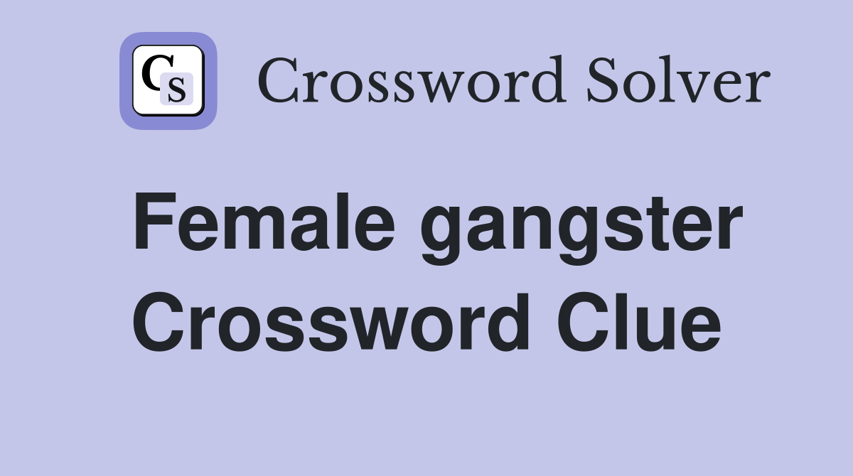Female gangster Crossword Clue