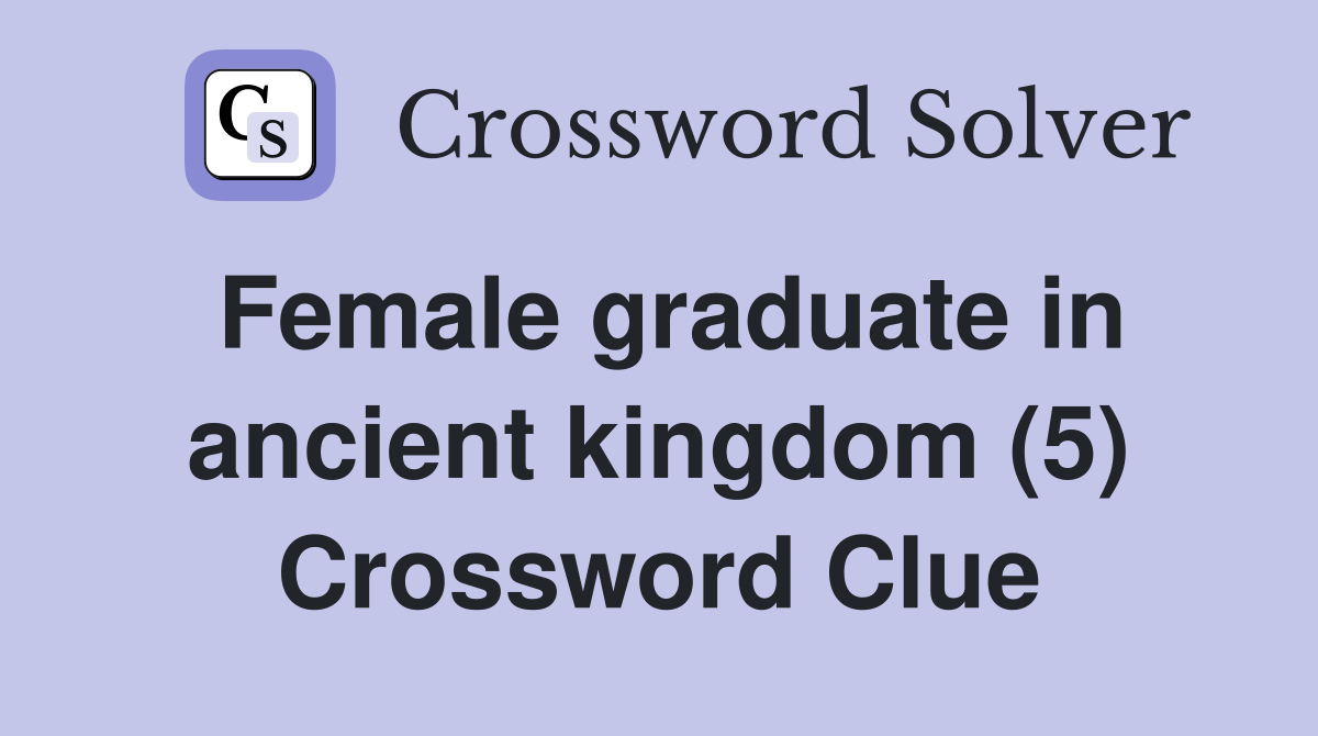 Female graduate in ancient kingdom (5) Crossword Clue