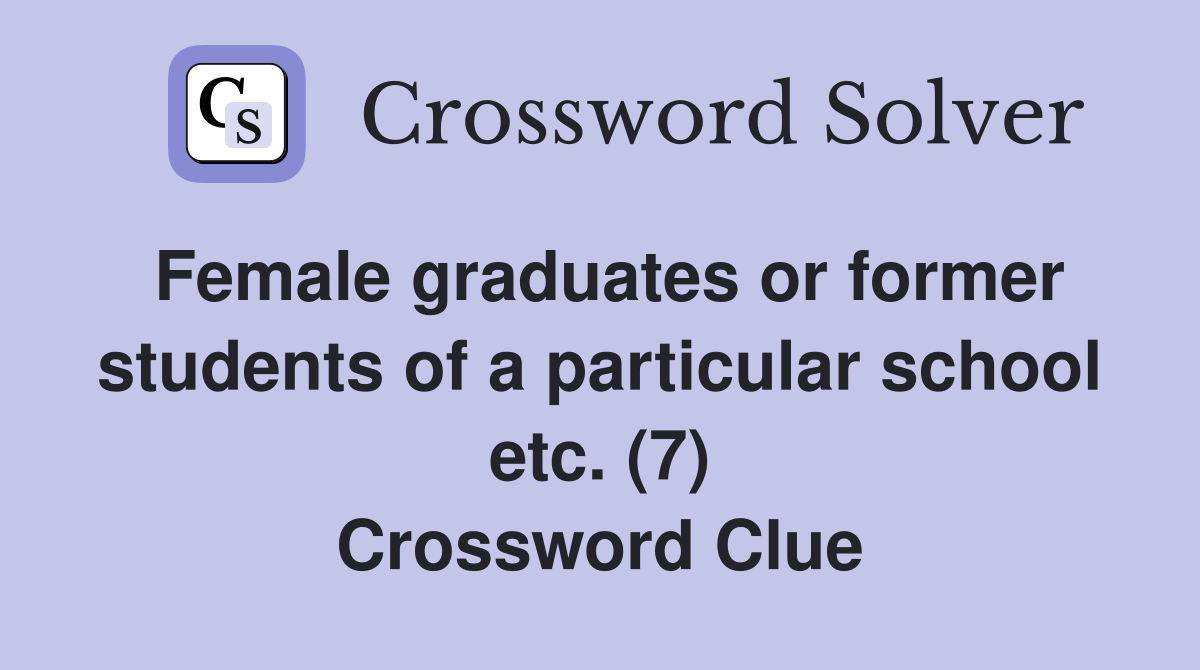 Female graduates or former students of a particular school etc. (7) Crossword Clue
